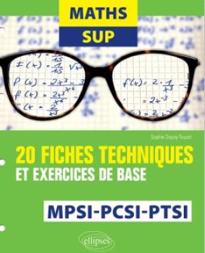 Maths Sup - 20 fiches techniques et exercices de base - MPSI, PCSI et PTSI